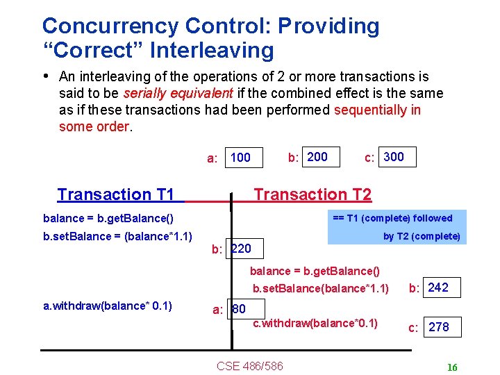 Concurrency Control: Providing “Correct” Interleaving • An interleaving of the operations of 2 or