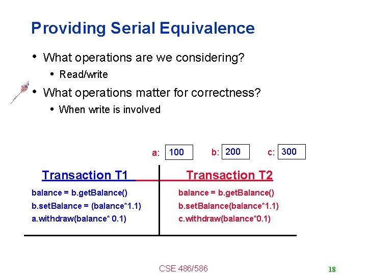 Providing Serial Equivalence • What operations are we considering? • Read/write • What operations
