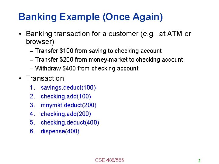 Banking Example (Once Again) • Banking transaction for a customer (e. g. , at