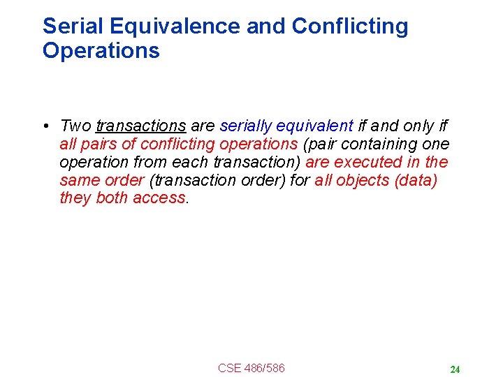 Serial Equivalence and Conflicting Operations • Two transactions are serially equivalent if and only