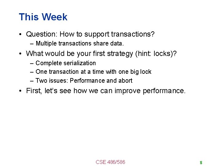 This Week • Question: How to support transactions? – Multiple transactions share data. •