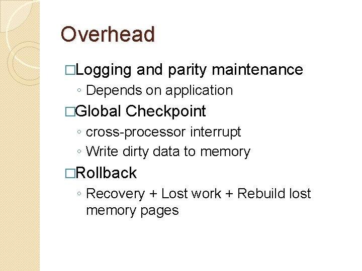 Overhead �Logging and parity maintenance ◦ Depends on application �Global Checkpoint ◦ cross-processor interrupt