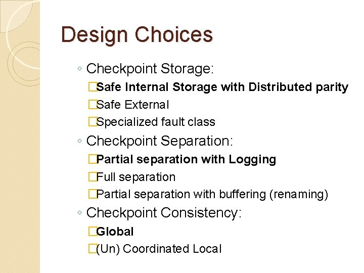 Design Choices ◦ Checkpoint Storage: �Safe Internal Storage with Distributed parity �Safe External �Specialized