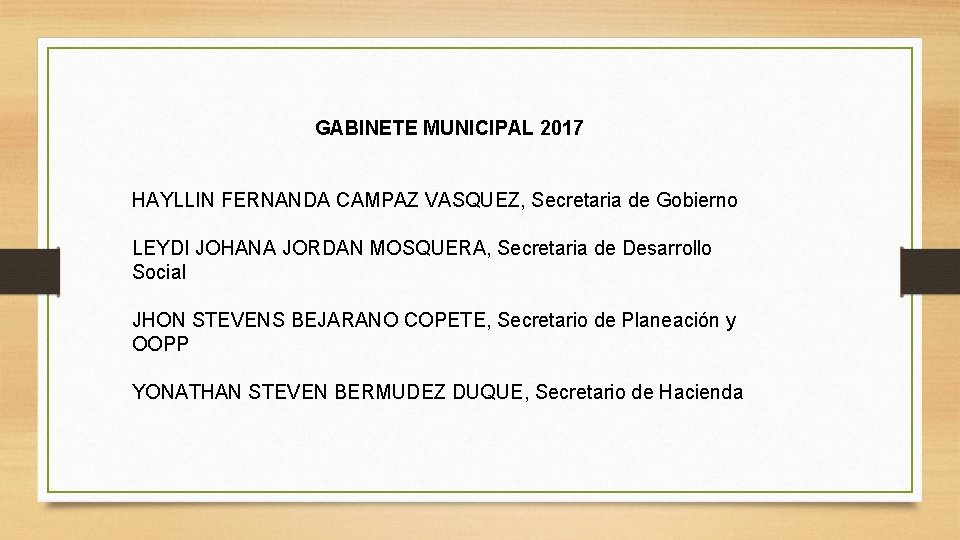 GABINETE MUNICIPAL 2017 HAYLLIN FERNANDA CAMPAZ VASQUEZ, Secretaria de Gobierno LEYDI JOHANA JORDAN MOSQUERA, GABINETE MUNICIPAL 2017 HAYLLIN FERNANDA CAMPAZ VASQUEZ, Secretaria de Gobierno LEYDI JOHANA JORDAN MOSQUERA,