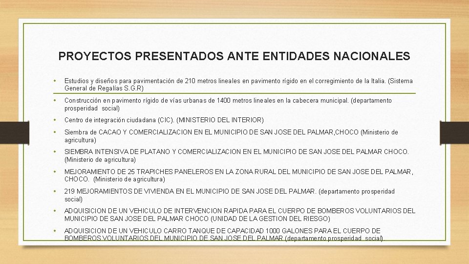 PROYECTOS PRESENTADOS ANTE ENTIDADES NACIONALES • Estudios y diseños para pavimentación de 210 metros PROYECTOS PRESENTADOS ANTE ENTIDADES NACIONALES • Estudios y diseños para pavimentación de 210 metros