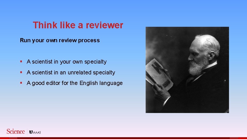 Think like a reviewer Run your own review process § A scientist in your