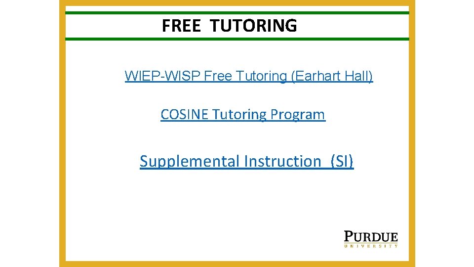 FREE TUTORING WIEP-WISP Free Tutoring (Earhart Hall) COSINE Tutoring Program Supplemental Instruction (SI) FREE TUTORING WIEP-WISP Free Tutoring (Earhart Hall) COSINE Tutoring Program Supplemental Instruction (SI)