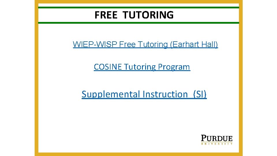 FREE TUTORING WIEP-WISP Free Tutoring (Earhart Hall) COSINE Tutoring Program Supplemental Instruction (SI) 