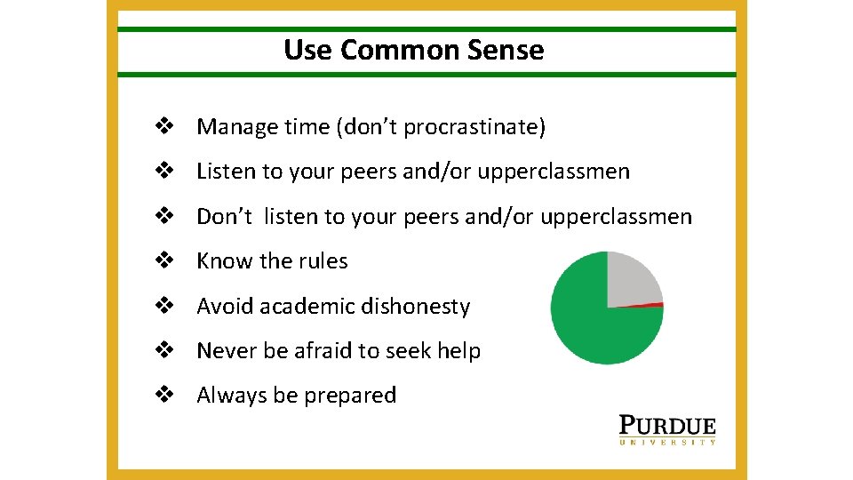 Use Common Sense v Manage time (don’t procrastinate) v Listen to your peers and/or Use Common Sense v Manage time (don’t procrastinate) v Listen to your peers and/or