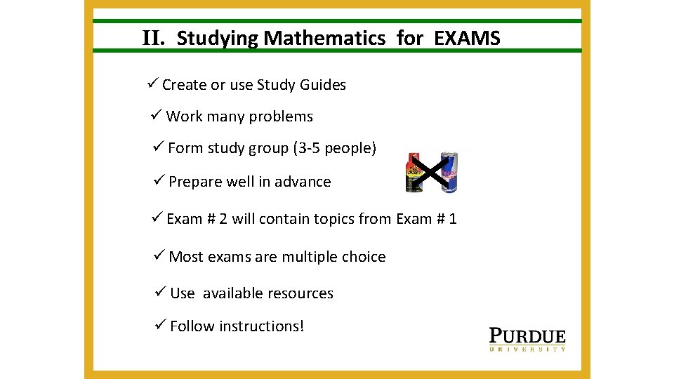 II. Studying Mathematics for EXAMS ü Create or use Study Guides ü Work many II. Studying Mathematics for EXAMS ü Create or use Study Guides ü Work many