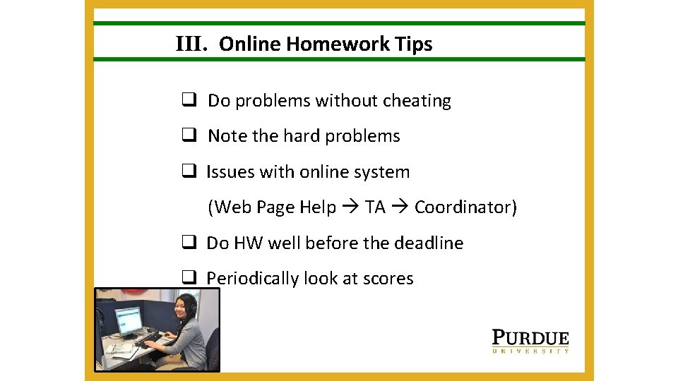 III. Online Homework Tips q Do problems without cheating q Note the hard problems