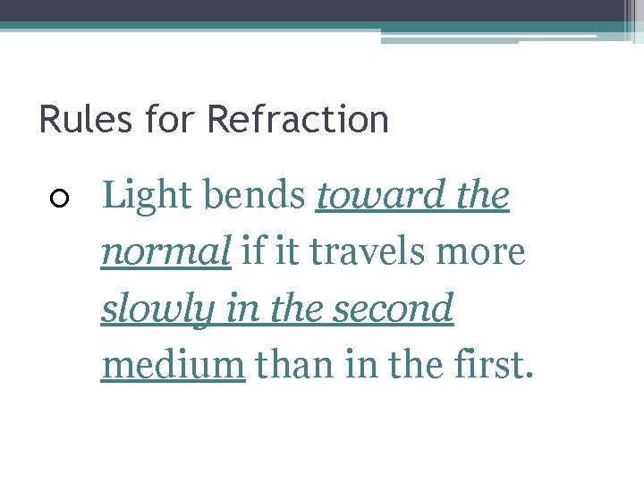 Rules for Refraction Light bends toward the normal if it travels more slowly in