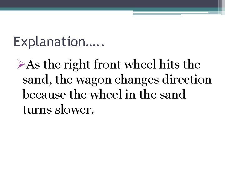 Explanation…. . ØAs the right front wheel hits the sand, the wagon changes direction