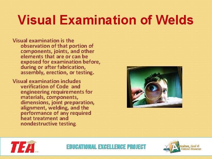 Visual Examination of Welds Visual examination is the observation of that portion of components,