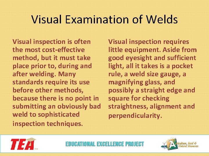 Visual Examination of Welds Visual inspection is often the most cost-effective method, but it