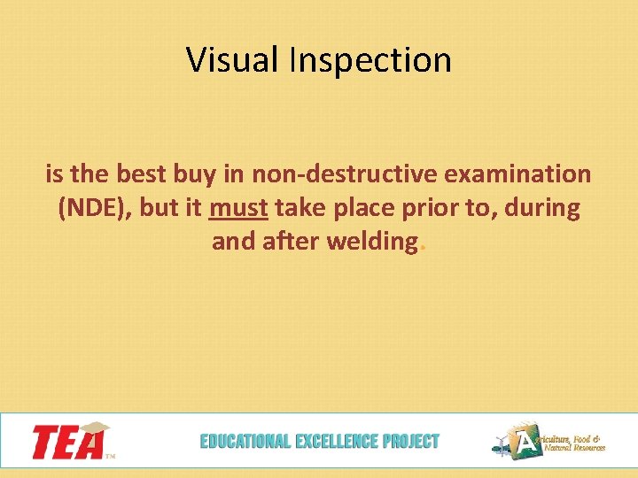 Visual Inspection is the best buy in non-destructive examination (NDE), but it must take