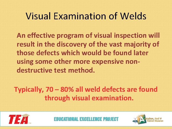 Visual Examination of Welds An effective program of visual inspection will result in the