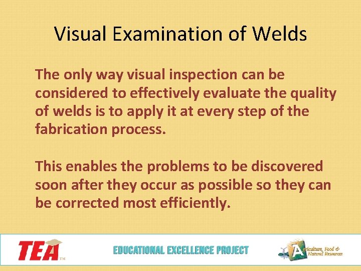 Visual Examination of Welds The only way visual inspection can be considered to effectively