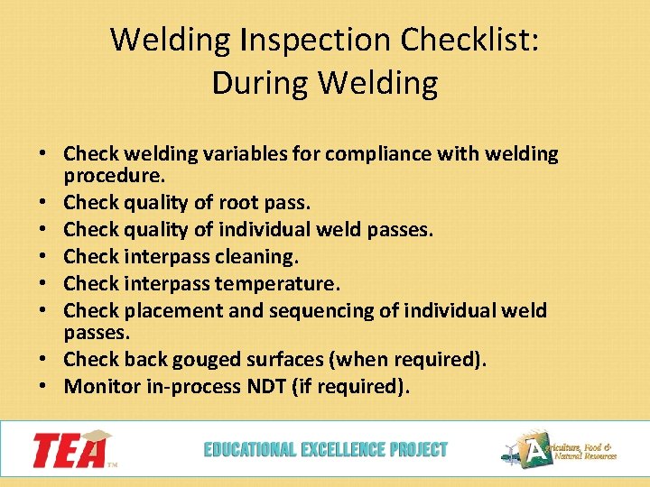 Welding Inspection Checklist: During Welding • Check welding variables for compliance with welding procedure.