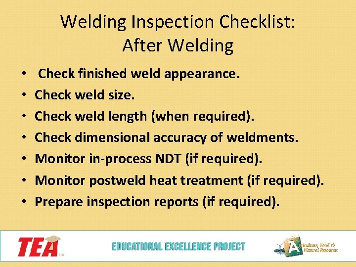 Welding Inspection Checklist: After Welding • • Check finished weld appearance. Check weld size.