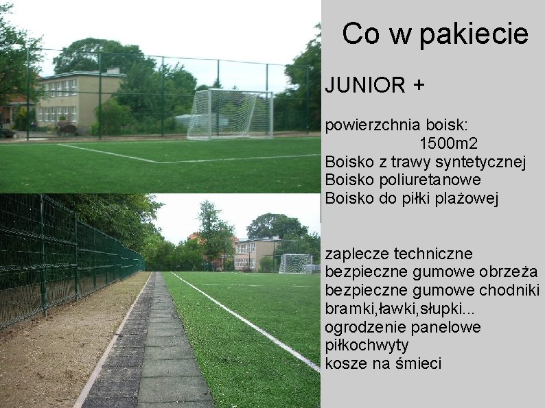 Co w pakiecie ● JUNIOR + powierzchnia boisk: 1500 m 2 Boisko z trawy