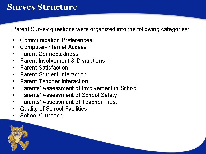 Survey Structure Parent Survey questions were organized into the following categories: • • •