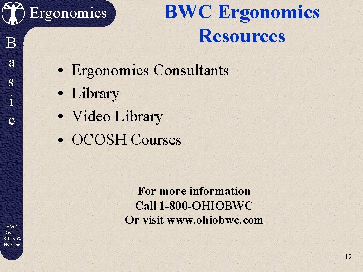 Ergonomics B a s i c BWC Div. Of Safety & Hygiene • •