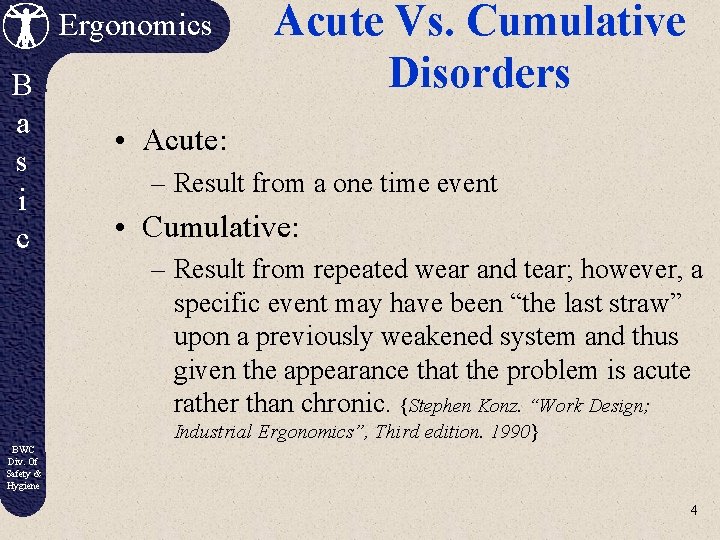 Ergonomics B a s i c Acute Vs. Cumulative Disorders • Acute: – Result