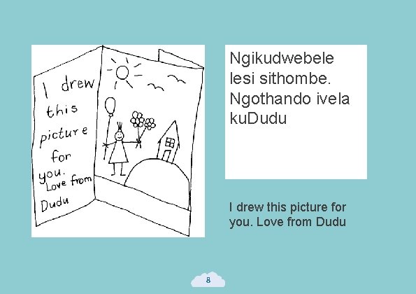 Ngikudwebele lesi sithombe. Ngothando ivela ku. Dudu I drew this picture for you. Love