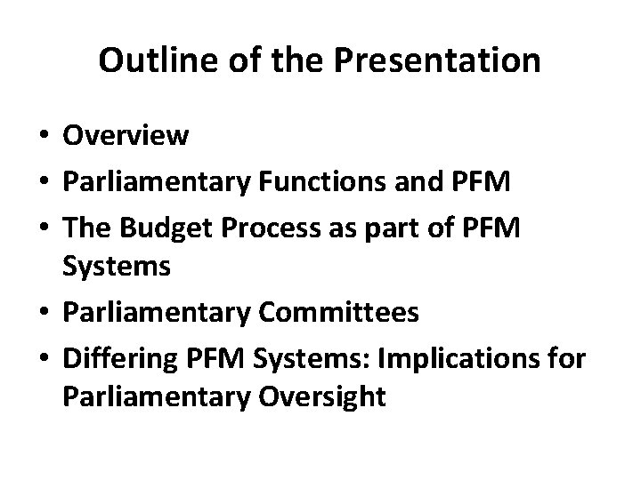 Outline of the Presentation • Overview • Parliamentary Functions and PFM • The Budget