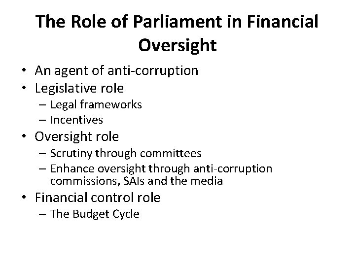 The Role of Parliament in Financial Oversight • An agent of anti-corruption • Legislative