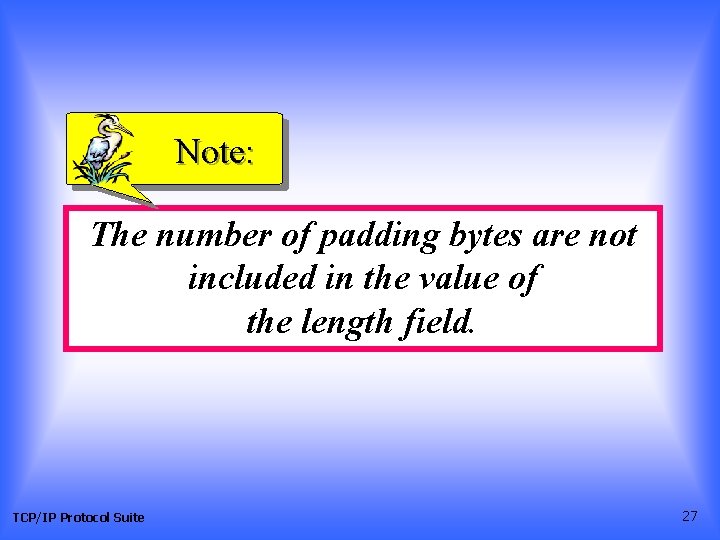 Note: The number of padding bytes are not included in the value of the Note: The number of padding bytes are not included in the value of the