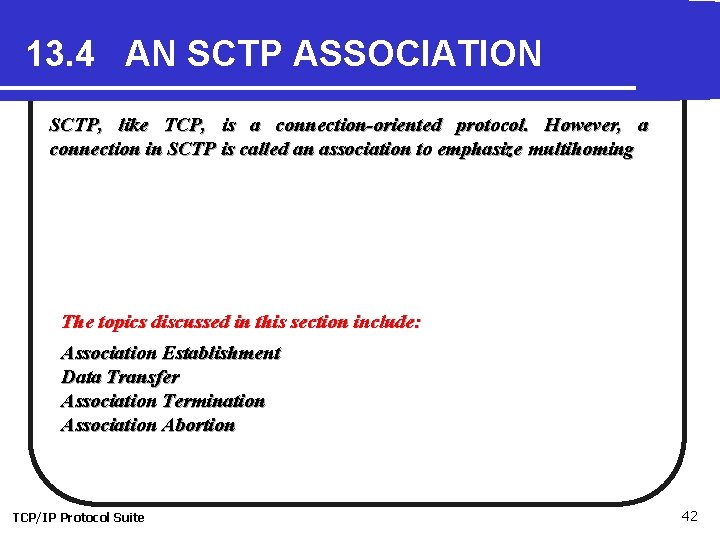 13. 4 AN SCTP ASSOCIATION SCTP, like TCP, is a connection-oriented protocol. However, a 13. 4 AN SCTP ASSOCIATION SCTP, like TCP, is a connection-oriented protocol. However, a