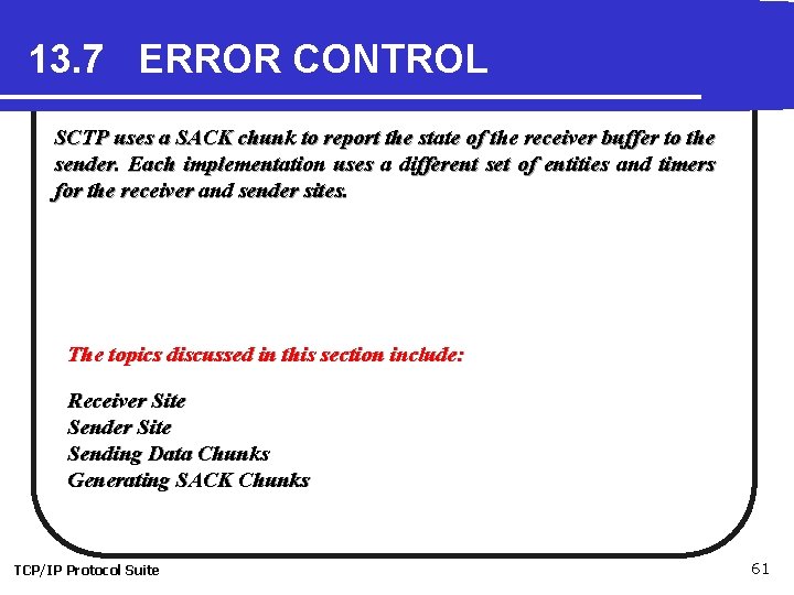 13. 7 ERROR CONTROL SCTP uses a SACK chunk to report the state of