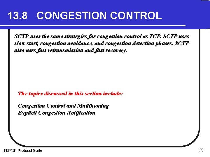 13. 8 CONGESTION CONTROL SCTP uses the same strategies for congestion control as TCP. 13. 8 CONGESTION CONTROL SCTP uses the same strategies for congestion control as TCP.