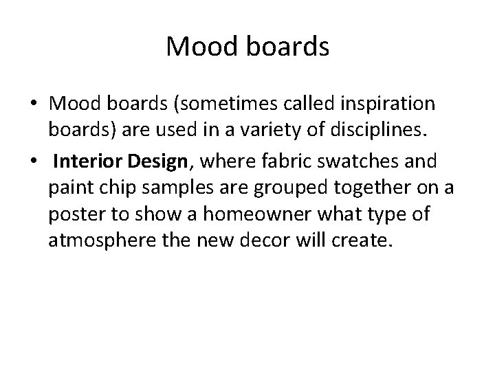 Mood boards • Mood boards (sometimes called inspiration boards) are used in a variety