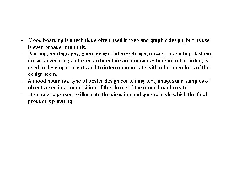 - Mood boarding is a technique often used in web and graphic design, but