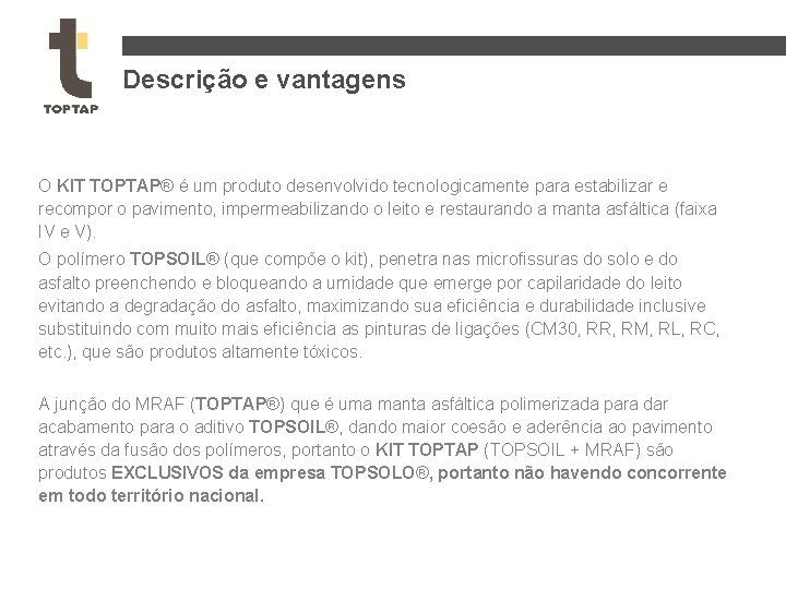 Descrição e vantagens O KIT TOPTAP® é um produto desenvolvido tecnologicamente para estabilizar e