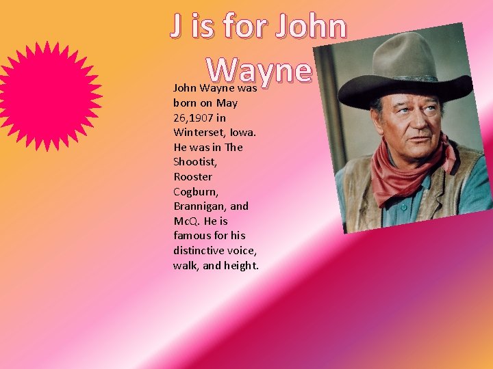 J is for John Wayne was born on May 26, 1907 in Winterset, Iowa.