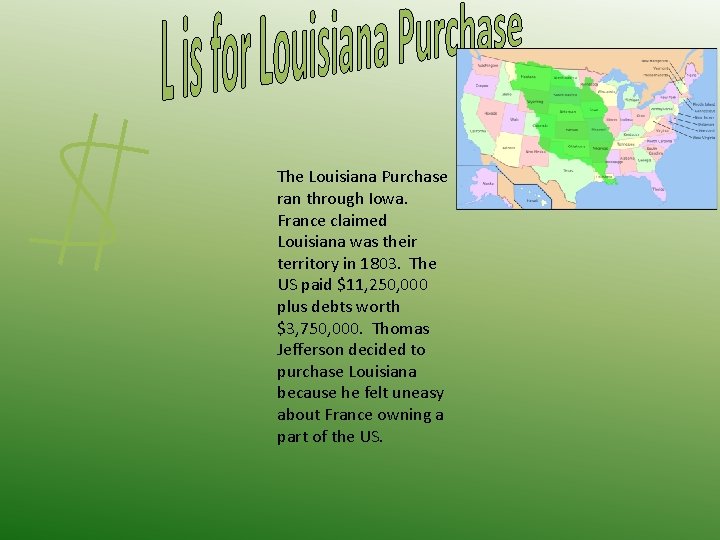 The Louisiana Purchase ran through Iowa. France claimed Louisiana was their territory in 1803.