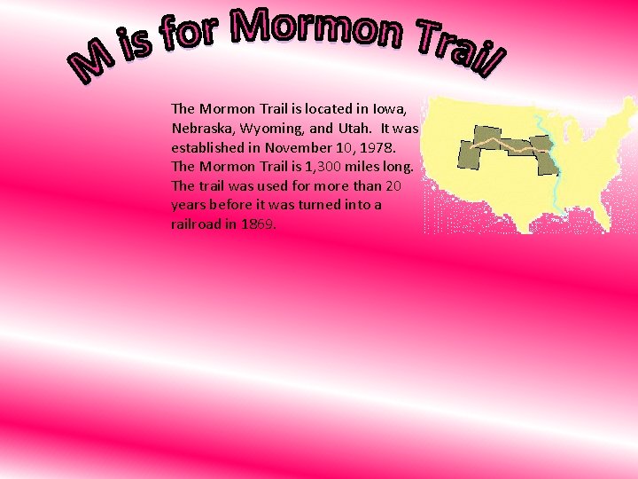 The Mormon Trail is located in Iowa, Nebraska, Wyoming, and Utah. It was established