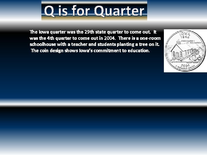 Q is for Quarter The Iowa quarter was the 29 th state quarter to