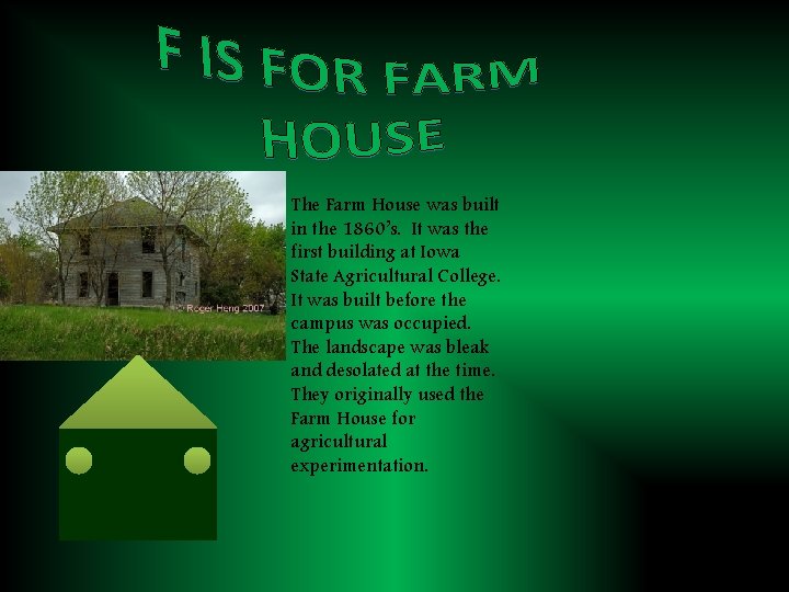 The Farm House was built in the 1860’s. It was the first building at