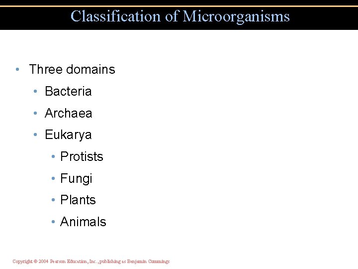 Classification of Microorganisms • Three domains • Bacteria • Archaea • Eukarya • Protists