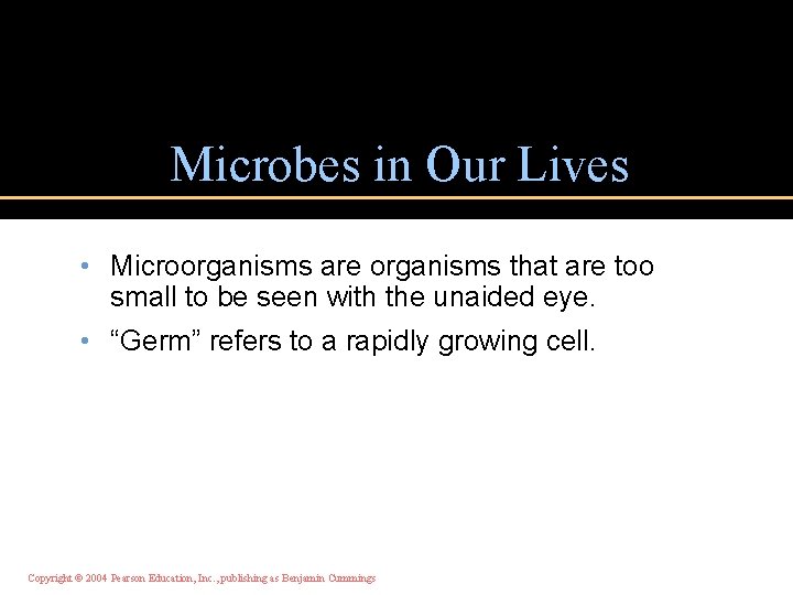 Microbes in Our Lives • Microorganisms are organisms that are too small to be