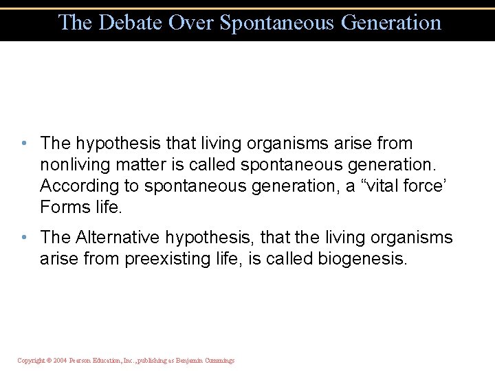 The Debate Over Spontaneous Generation • The hypothesis that living organisms arise from nonliving