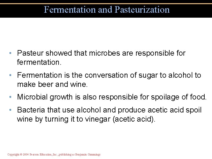 Fermentation and Pasteurization • Pasteur showed that microbes are responsible for fermentation. • Fermentation