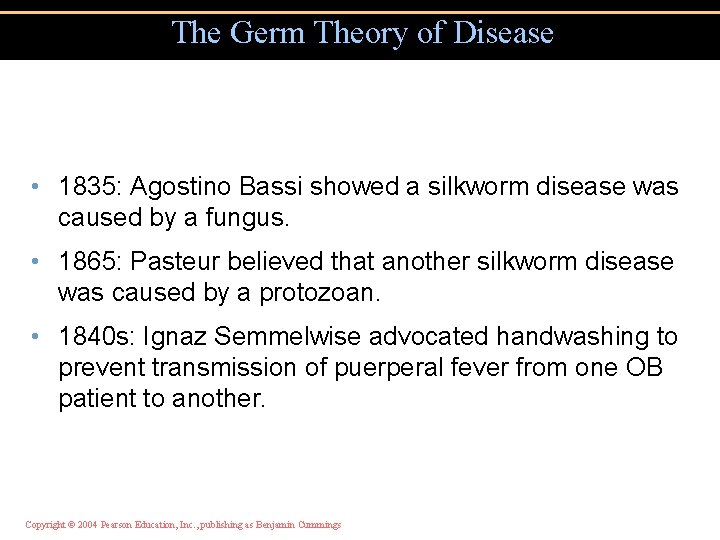 The Germ Theory of Disease • 1835: Agostino Bassi showed a silkworm disease was