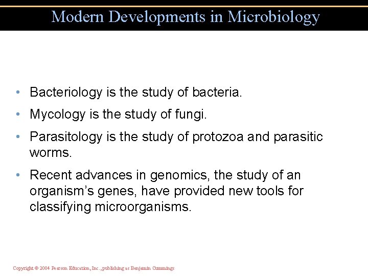 Modern Developments in Microbiology • Bacteriology is the study of bacteria. • Mycology is