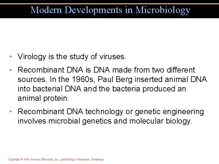 Modern Developments in Microbiology • Virology is the study of viruses. • Recombinant DNA